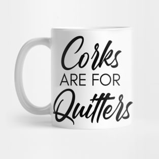 Corks Are For Quitters. Funny Wine Lover Quote. Mug